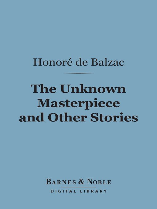 Title details for The Unknown Masterpiece and Other Stories (Barnes & Noble Digital Library) by Honore de Balzac - Available
